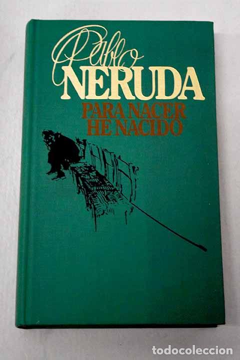 Livros em segunda m&atilde;o: Para nacer he nacido.- Neruda, Pablo