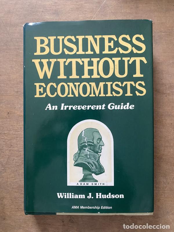 Livres: Business Without Economists - Hudson William J.