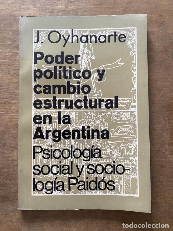 B&uuml;cher: Poder politico y cambio estructural en la Argentina - Oyhanarte J.