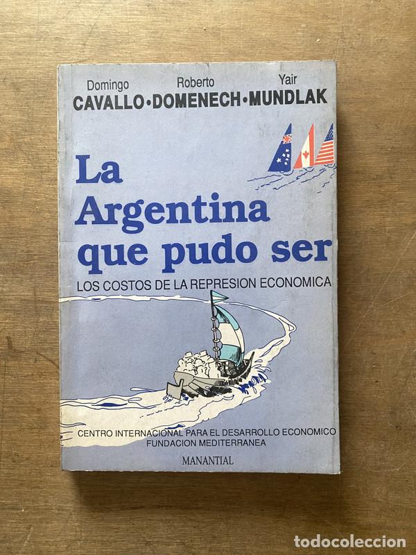 Libri di seconda mano: La Argentina que pudo ser - Cavallo Domingo; Domenech Roberto; Mundlak Yair