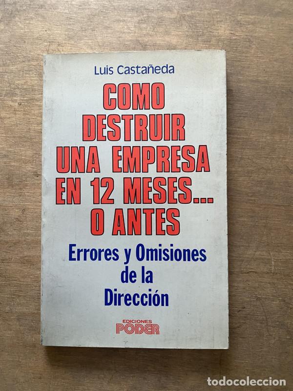 Libri di seconda mano: Como destruir una empresa en 12 meses... o antes - Casta&ntilde;eda Luis