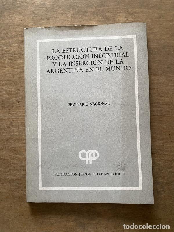 B&uuml;cher: La estructura de la produccion industrial y la insercion de la Argentina en el mundo - -