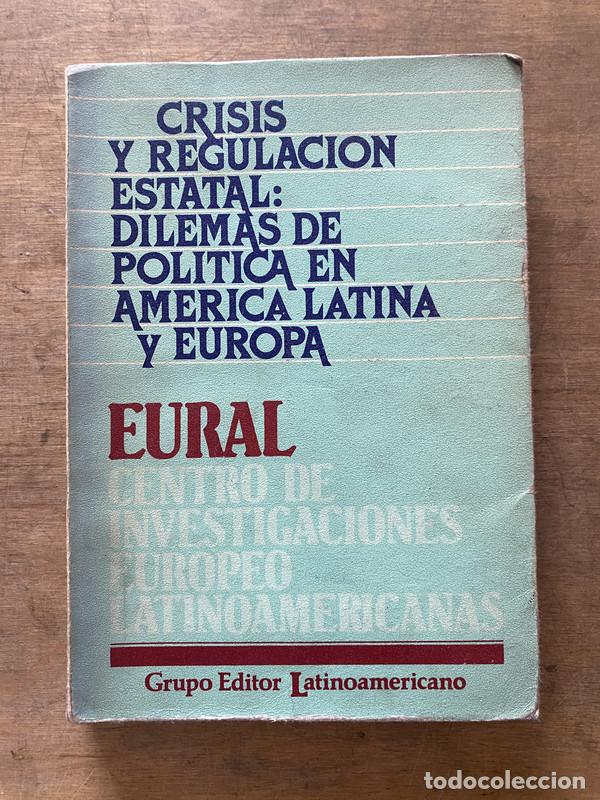 Libros: Crisis y Regulacion Estatal: Dilemas de Politica en America Latina y Europa - EURAL. Centro de Inves