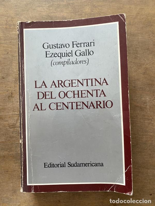 Libros: La Argentina del ochenta al centenario - Ferrari Gustavo; Gallo Ezequiel (compiladores)