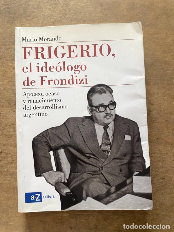 Livres: Frigerio el ideologo de Frondizi - Morando Mario