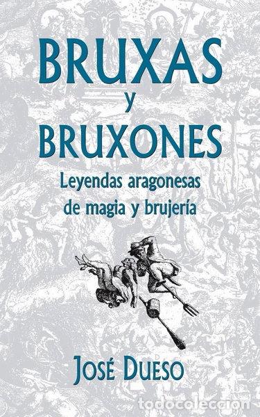 Libros: Bruxas y bruxones. Leyendas aragonesas de magia y brujer&iacute;a- 9781511659598