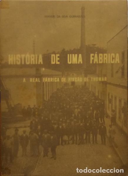 Libros: SILVA GUIMAR&Atilde;ES. (Manuel da) - HIST&Oacute;RIA DE UMA F&Aacute;BRICA: A REAL F&Aacute;BRICA DE FIA&Ccedil;&Atilde;O DE THOMAR.