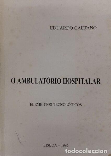Livros em segunda m&atilde;o: CAETANO. (Eduardo) - O AMBULAT&Oacute;RIO HOSPITALAR. ELEMENTOS TECNOL&Oacute;GICOS.