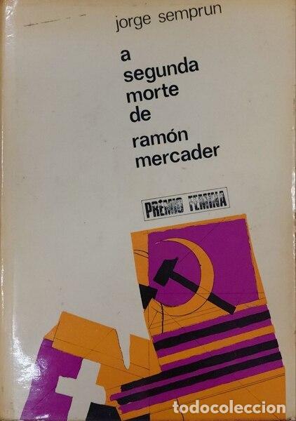 Libros: SEMPRUN. (Jorge) - A SEGUNDA MORTE DE RAM&Oacute;N MERCADER.