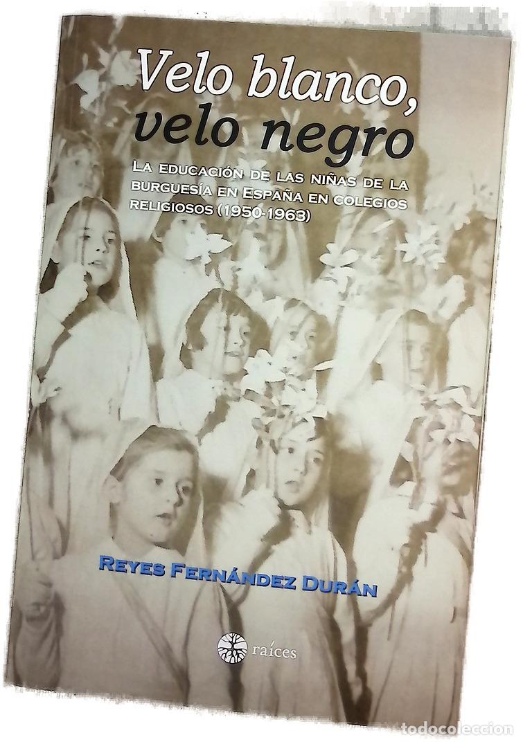 Libros: Velo blanco, velo negro : la educaci&oacute;n de las ni&ntilde;as de la burgues&iacute;a en Espa&ntilde;a en colegios religio...
