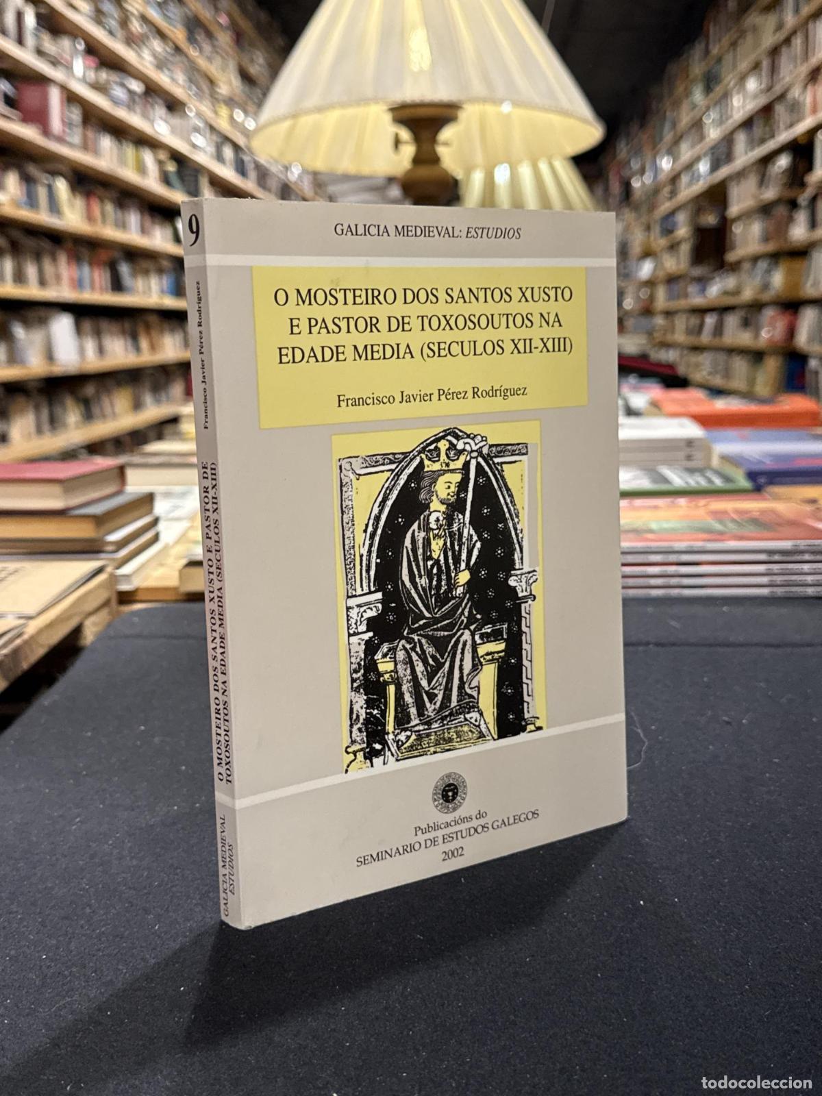 books: O mosteiro dos santos xustos e pastor de Toxosoutos na edade media - Javier P&eacute;rez Rodr&iacute;guez