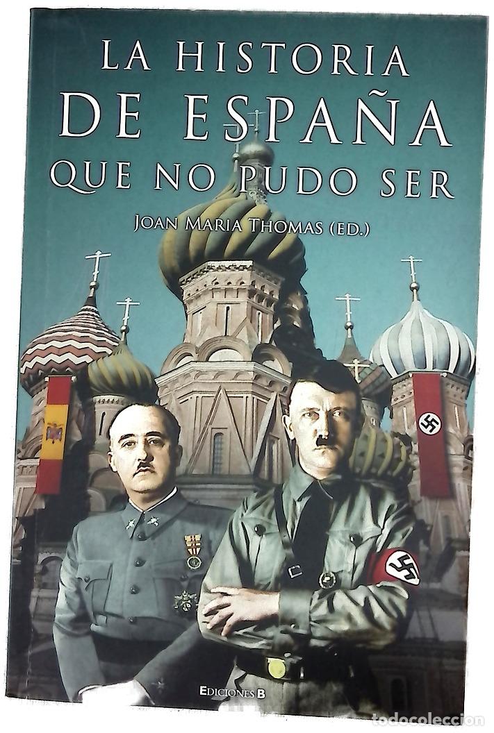 Libri di seconda mano: La historia de Espa&ntilde;a que no pudo ser doce prestigiosos historiadores explican lo que pudo haber ...