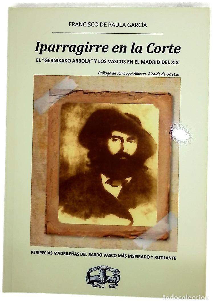 Libri di seconda mano: Iparragirre en la corte : el &rdquo;Gernikako Arbola&rdquo; y los vascos en el Madrid del XIX