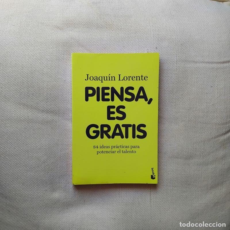 B&uuml;cher: Piensa, es gratis. 84 ideas pr&aacute;cticas para potenciar el talento - Joaqu&iacute;n Lorente