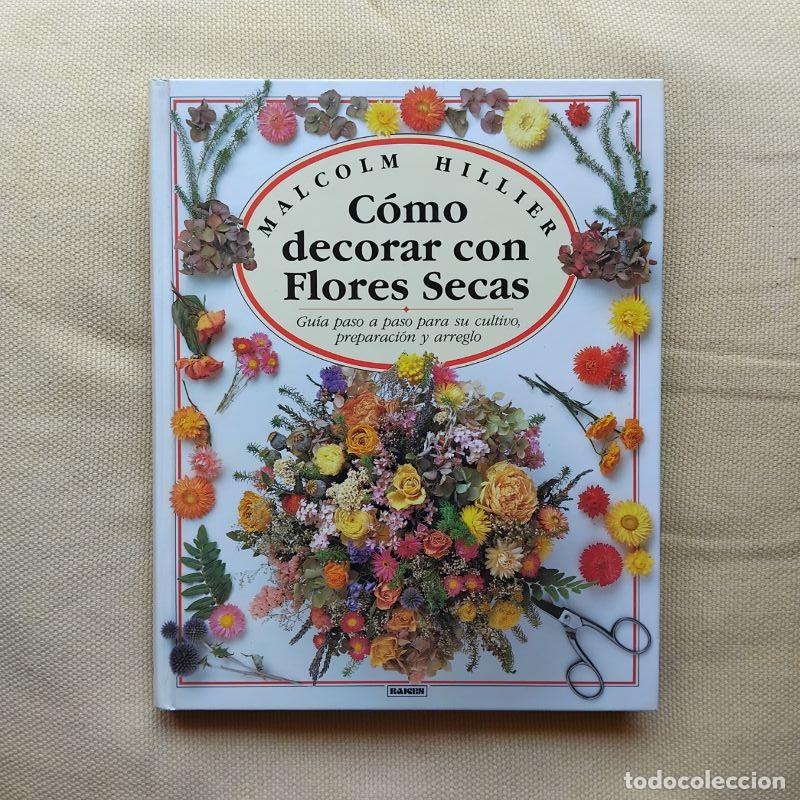 Libros: C&oacute;mo decorar con flores secas - Malcolm Hillier