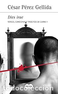Libros: Dies irae (Versos, canciones y trocitos de carne 2) - C&eacute;sar P&eacute;rez Gellida