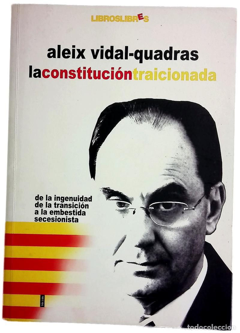 Livres: La Constituci&oacute;n traicionada de la ingenuidad de la Transici&oacute;n a la embestida secesionista