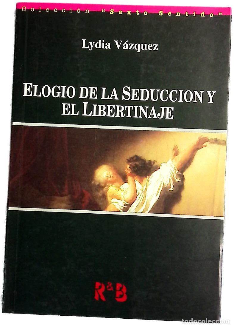 Libros: Elogio de la seducci&oacute;n y el libertinaje : seguido de un prontuario de la seducci&oacute;n