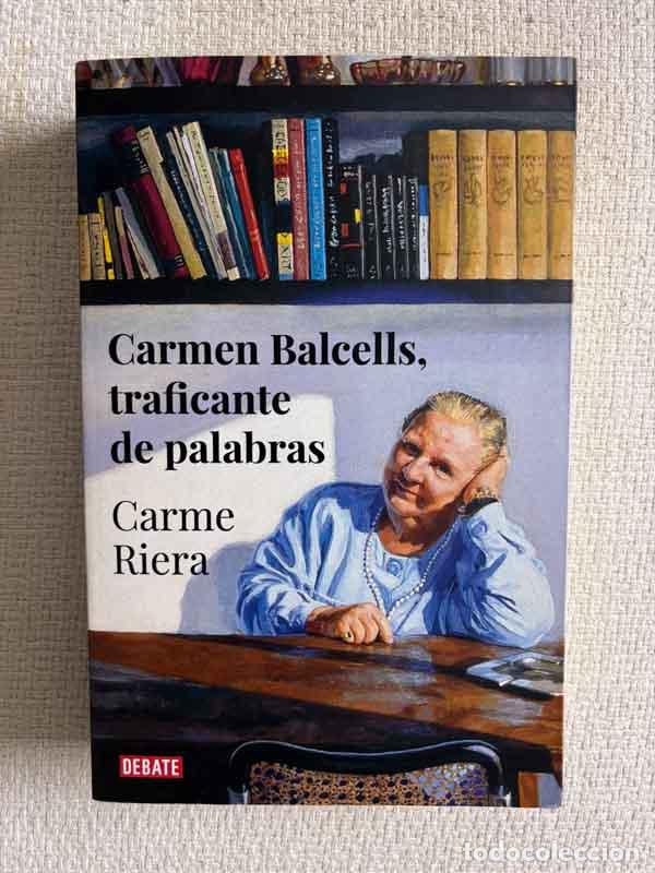 Libros: Carmen Balcells, traficante de palabras - Carme Riera