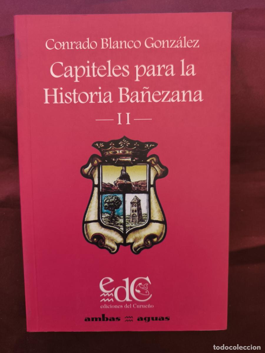 Libros: Capiteles para la Historia Ba&ntilde;ezana - II - Conrado Blanco Gonz&aacute;lez