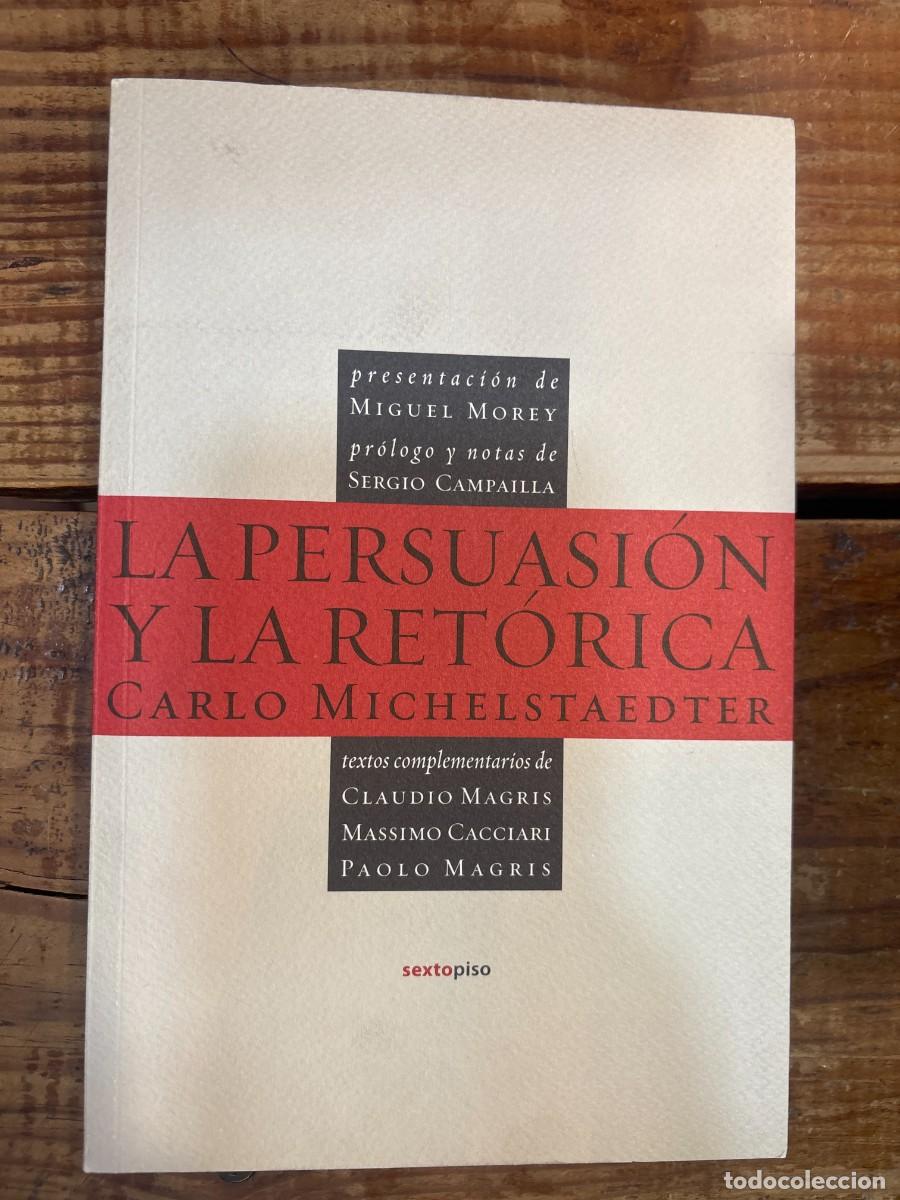 Libros: La persuasi&oacute;n y la ret&oacute;rica (Ensayo Sexto Piso) (Spanish Edition) Michelstaedter, Carlo