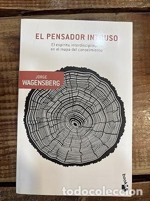 Libros: El pensador intruso: El esp&iacute;ritu interdisciplinario en el mapa del conocimiento Wagensberg, Jorge I