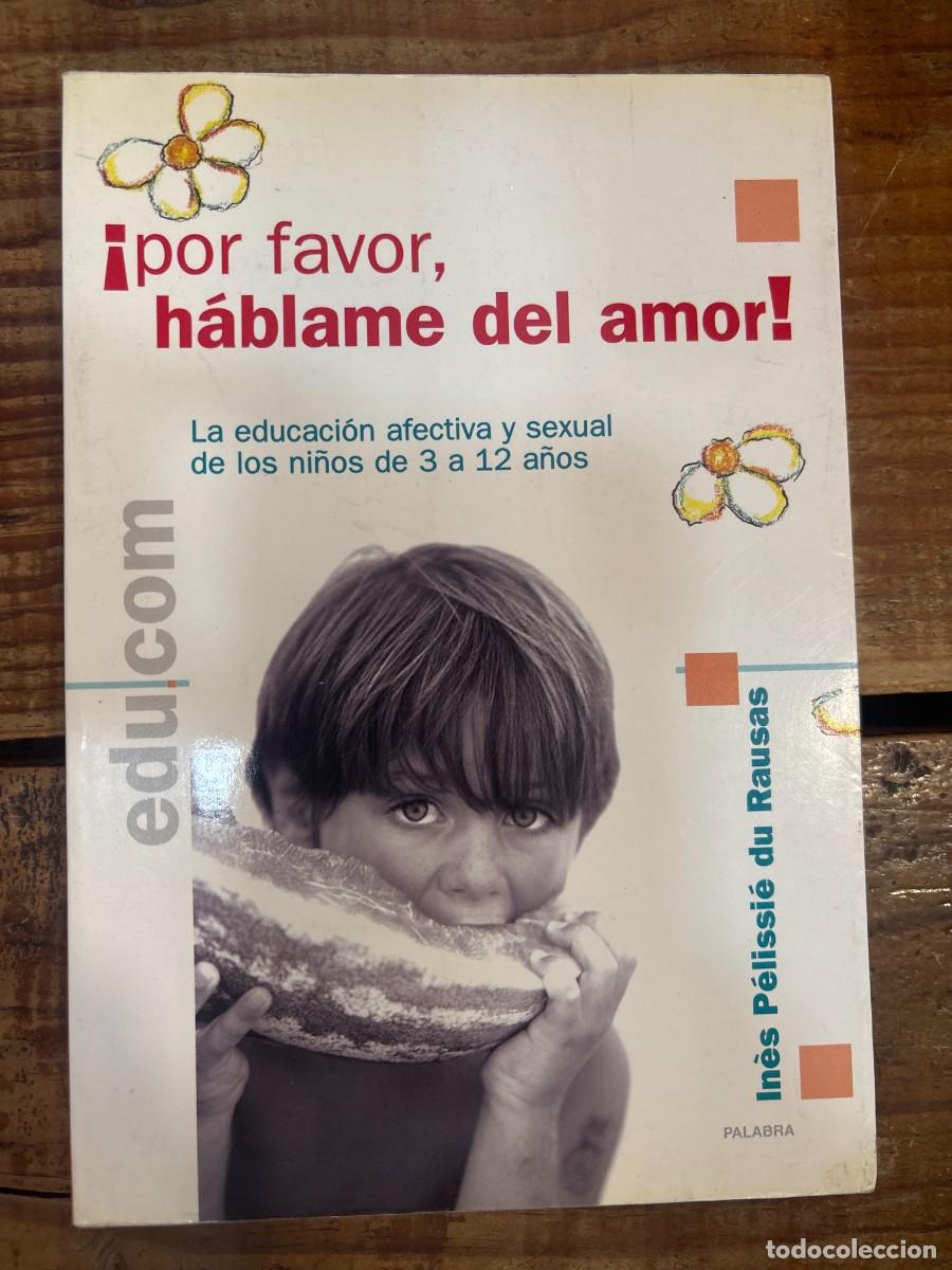 Libros: &iexcl;Por favor, h&aacute;blame del amor!: La educaci&oacute;n afectiva y sexual de los ni&ntilde;os de 3 a 12 a&ntilde;os CUBIERTAS