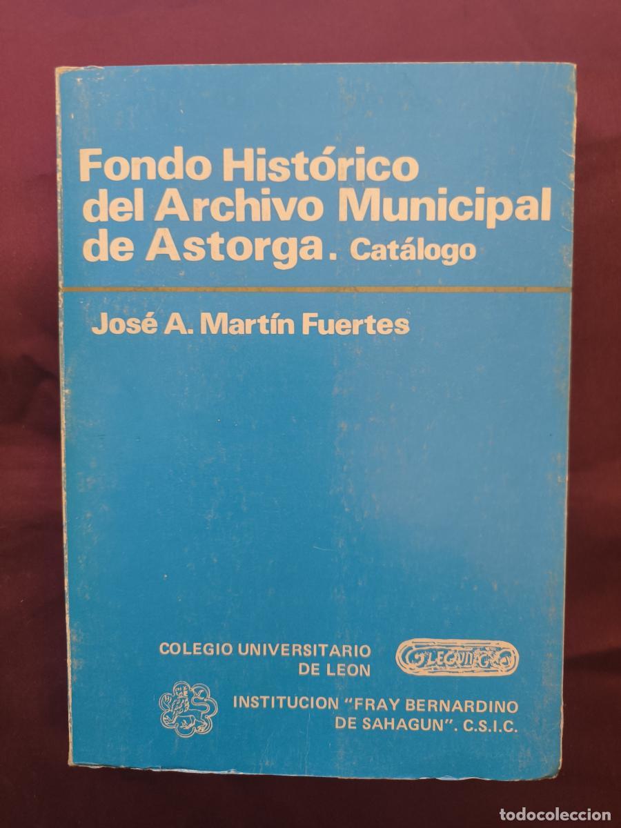 Libros: Fondo hist&oacute;rico del archivo municipal de Astorga. Cat&aacute;logo - Mart&iacute;n Fuertes, Jos&eacute; A.