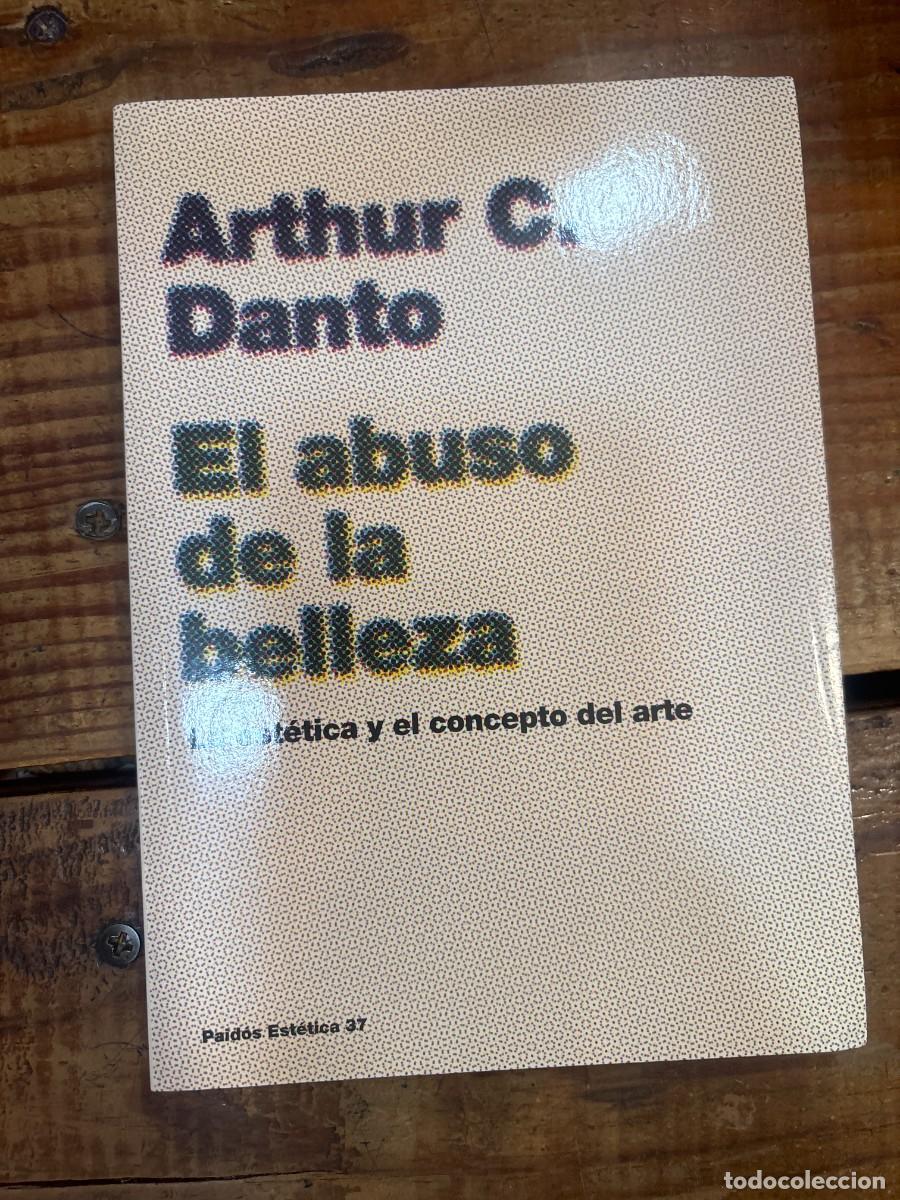 Libros: El abuso de la belleza: La est&eacute;tica y el concepto del arte (Paidos estetica 37) (Spanish Edition) Da