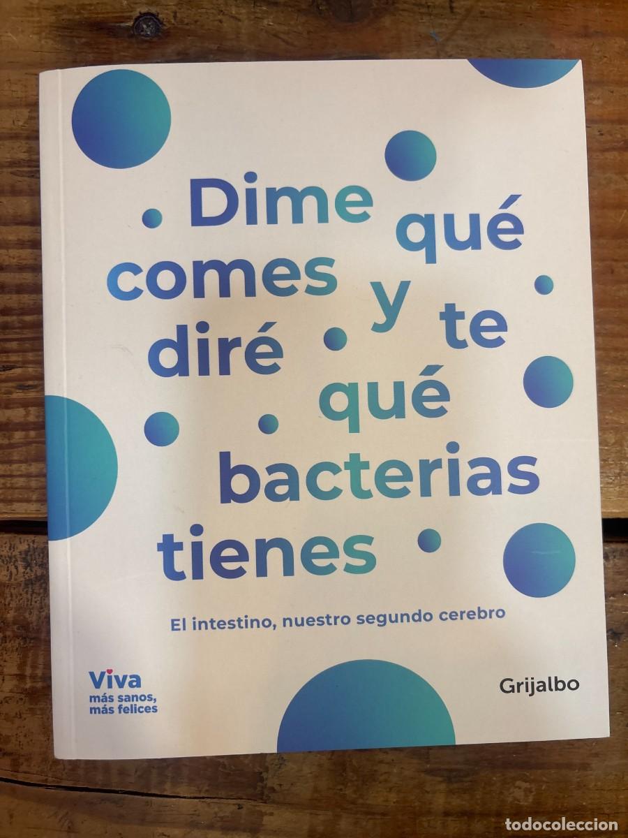 Libros: Dime Qu&eacute; Comes Y Te Dir&eacute; Qu&eacute; Bacterias Tienes: El Intestino, Nuestro Segundo Cerebro(alimentaci&oacute;n Sa