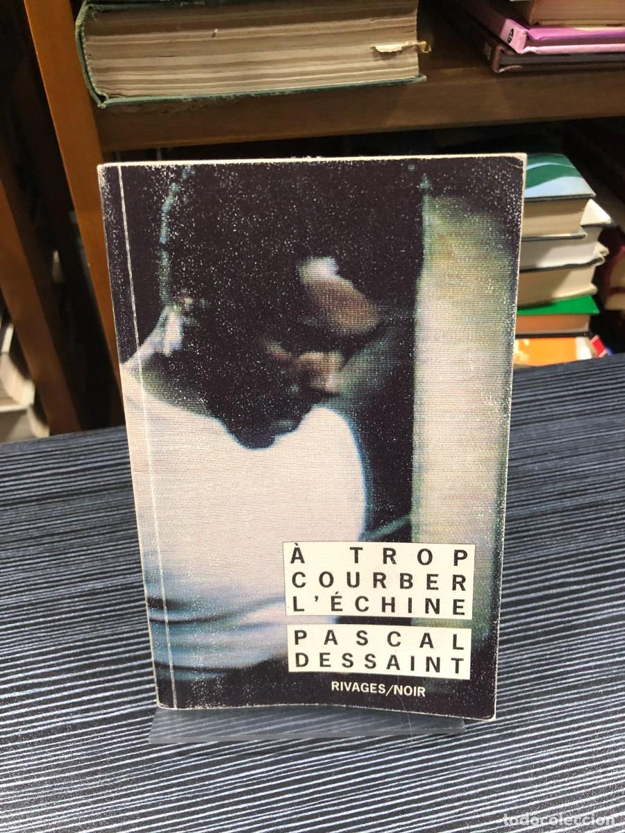 Libri di seconda mano: &Agrave; trop courber l'&eacute;chine (Colecci&oacute;n Rivages/Noir) Pascal Dessaint