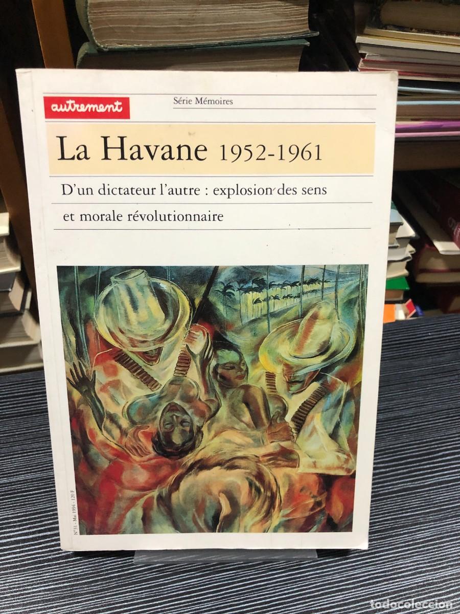 Livres: La Havane 1952-1961: D'un dictateur l'autre : explosion des sens et morale r&eacute;volutionnaire