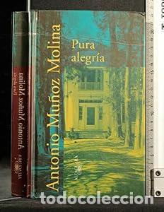 Libros: PURA ALEGRIA. - Antonio Mu&ntilde;oz Molina. TDK758
