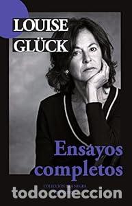 Libros: Ensayos completos. - Louise Gl&uuml;ck