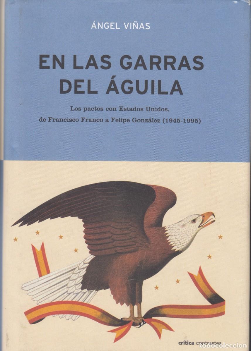 Libros: EN LAS GARRAS DEL &Aacute;GUILA.LOS PACTOS CON ESTADOS UNIDOS DE FRANCO A F.GONZ&Aacute;LEZ 1945-1995.AED