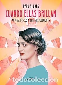 Libri di seconda mano: Cuando ellas brillan. Amigas, deseos y otras revoluciones. - Pepa Blanes
