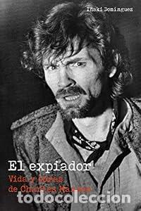 Libros: El expiador. Vida y obras de Charles Manson - I&ntilde;aki Dom&iacute;nguez