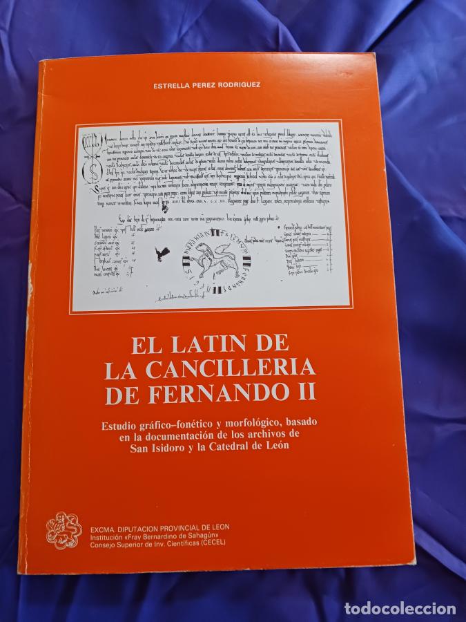 Libros: EL LAT&Iacute;N DE LA CANCILLER&Iacute;A DE FERNANDO II. Estudio gr&aacute;fico-fon&eacute;tico y morfol&oacute;gico, basado en la docu