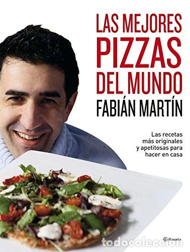Libros: Las Mejores Pizzas Del Mundo. Las Recetas M&aacute;s Originales Y Apetitosas Para Hacer En Casa - Fabi&aacute;n Ma