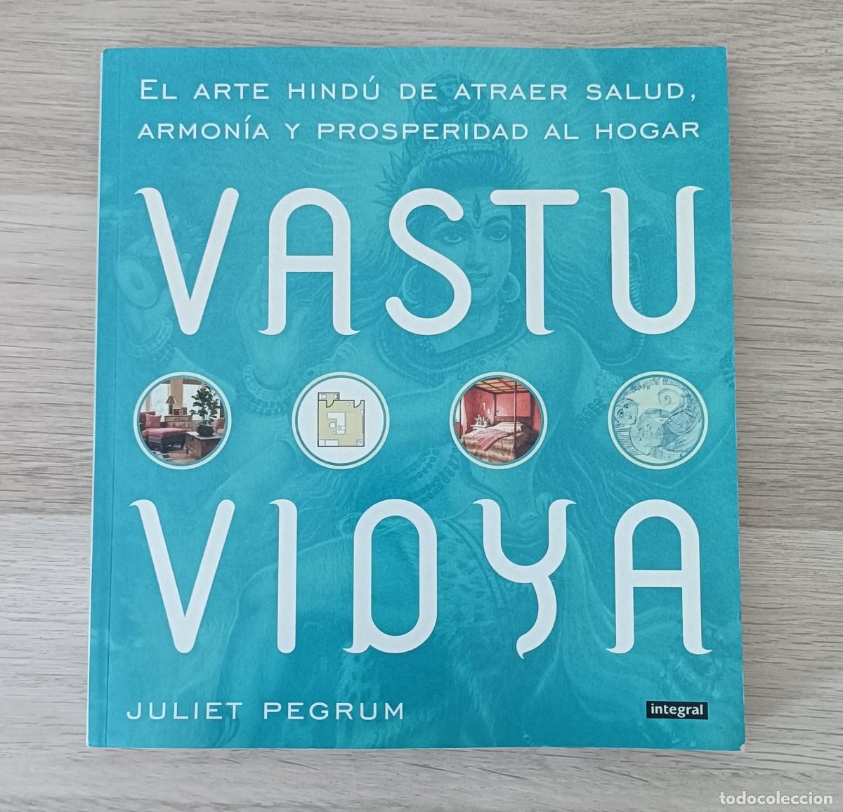 Libros: VASTU VIDYA, El Arte Hind&uacute; de atraer Salud, Armon&iacute;a y Prosperidad al Hogar, Juliet Pegrum, Integral