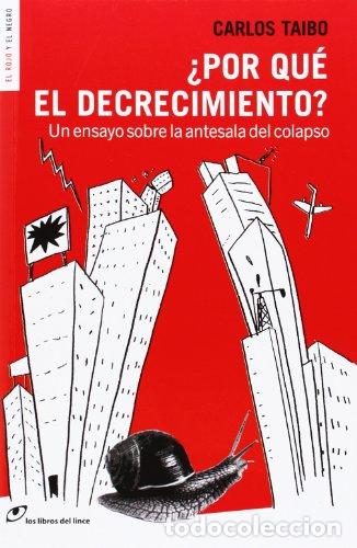 B&uuml;cher: &iquest; POR QU&Eacute; EL DECRECIMIENTO? Un ensayo sobre la antesala del colapso - Carlos Taibo
