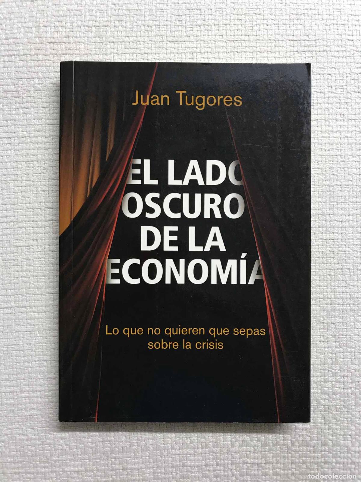 B&uuml;cher: El lado oscuro de la econom&iacute;a. Lo que no quieren que sepas sobre la crisis - Juan Tugores