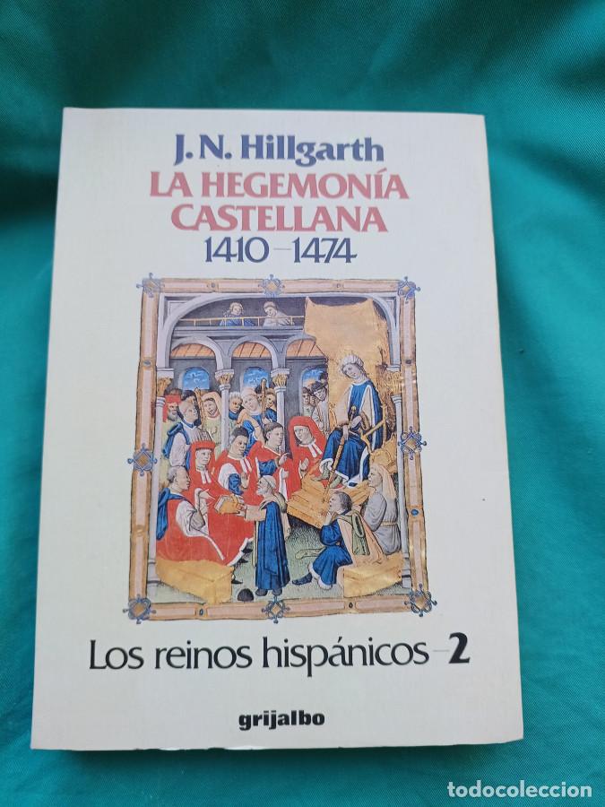 Libros: La Hegemon&iacute;a castellana 1410-1474. Los reinos hisp&aacute;nicos N&ordm; 2 - Hillgarth, J. N.