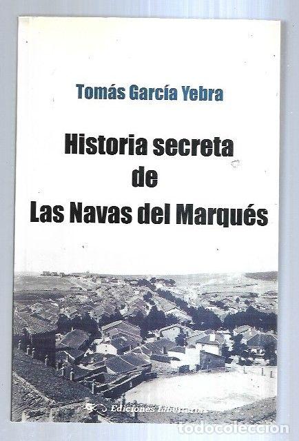Libros: HISTORIA SECRETA DE LAS NAVAS DEL MARQUES - GARCIA YEBRA, TOMAS