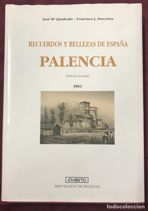 Libros: PALENCIA.RECUERDOS Y BELLEZAS DE ESPA&Ntilde;A 1861 (Edici&oacute;n facs&iacute;mil) - JOS&Eacute; M&ordf; QUADRADO- FRANCISCO J. PAR