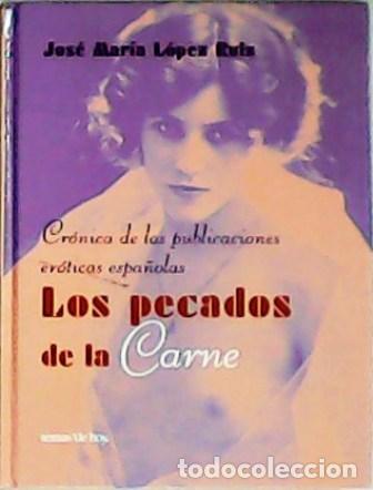 Libros: Los pecados de la carne. Cr&oacute;nicas de las publicaciones er&oacute;ticas espa&ntilde;olas - L&oacute;pez Ruiz, Jos&eacute;