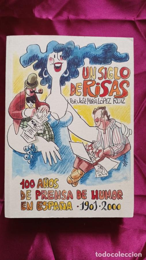 B&uuml;cher: Un siglo de risas. 100 a&ntilde;os de prensa de humor en Espa&ntilde;a 1901-2000 - Lopez Ruiz, Jose Maria