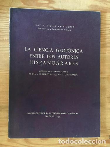 Libri di seconda mano: La ciencia geop&oacute;nica entre los autores hispano&aacute;rabes. Conferencia - Mill&aacute;s Vallicrosa, Jose Mar&iacute;a