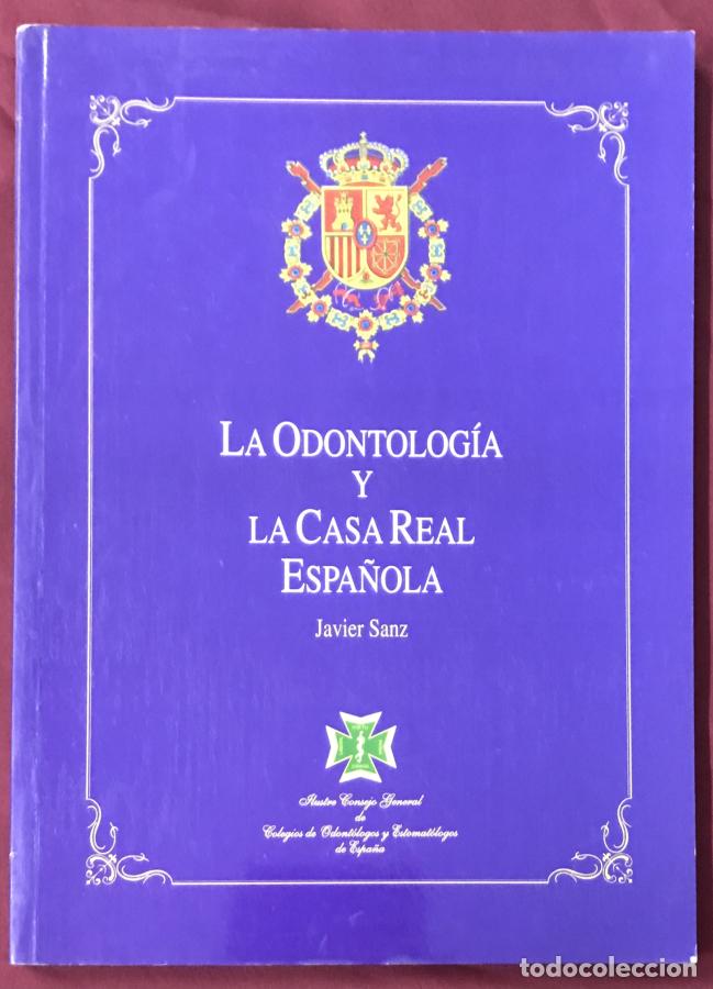Libros: La odontolog&iacute;a y la Casa Real Espa&ntilde;ola - Sanz, Javier
