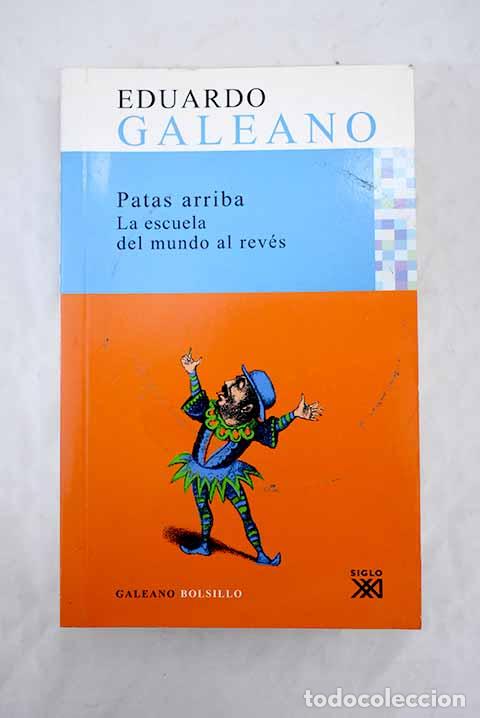 Libros: Patas arriba. La escuela del mundo al rev&eacute;s - Galeano, Eduardo